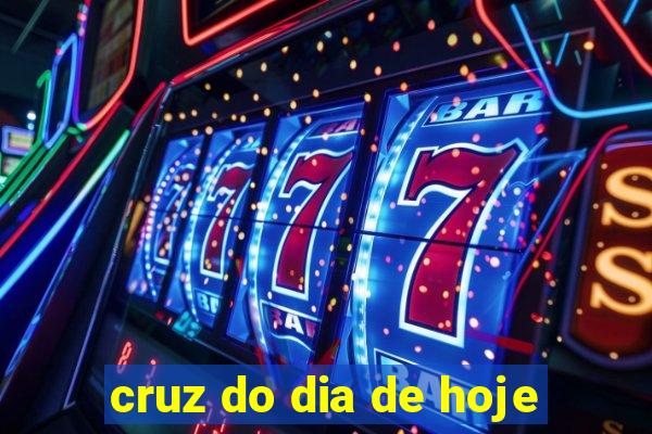 cruz do dia de hoje